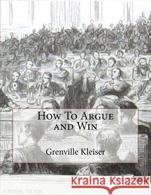 How To Argue and Win Chambers, Roger 9781719016896 Createspace Independent Publishing Platform