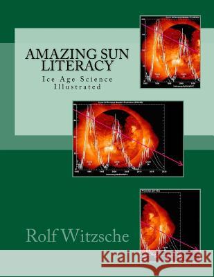 Amazing Sun Literacy: Ice Age Science Illustrated Rolf A. F. Witzsche 9781719017534 Createspace Independent Publishing Platform