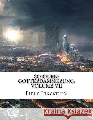 Sojourn: Gotterdammerung: Volume VII Fidus Jungsturm 9781719018197 Createspace Independent Publishing Platform