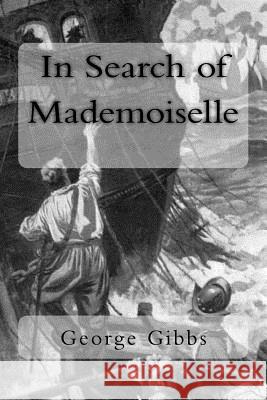 In Search of Mademoiselle George Gibbs George Gibbs 9781719021418 Createspace Independent Publishing Platform