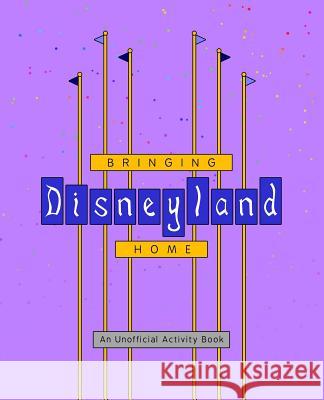 Bringing Disneyland Home Rebecca Ross 9781719021456 Createspace Independent Publishing Platform