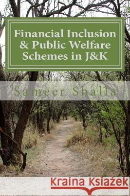 Financial Inclusion & Public Welfare Schemes in J&K Shalla, Sameer Ahmad 9781719027304