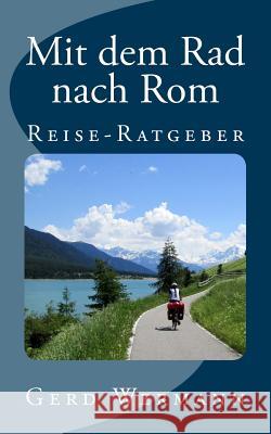 Mit dem Rad nach Rom: Reise-Ratgeber Gerd Wermann 9781719034401 Createspace Independent Publishing Platform