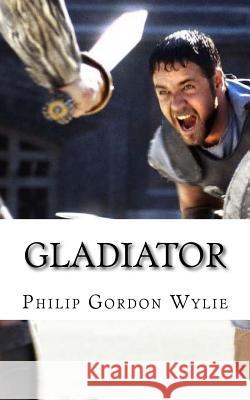 Gladiator Philip Gordon Wylie 9781719041676