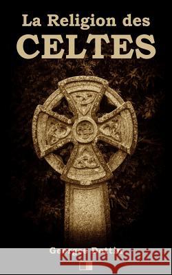 La Religion des Celtes Dottin, Georges 9781719042543 Createspace Independent Publishing Platform