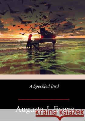 A Speckled Bird Augusta J. Evans 9781719042918 Createspace Independent Publishing Platform