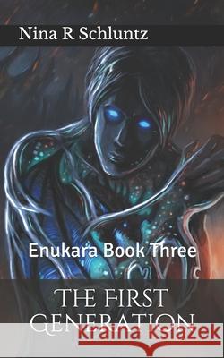 The First Generation: Enukara Book Three Nina R. Schluntz 9781719044196 Createspace Independent Publishing Platform
