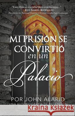 Mi Prision Se Convirtio en un Palacio: Una Autobiografia De Redencion Alarid, Hannah 9781719048446 Createspace Independent Publishing Platform