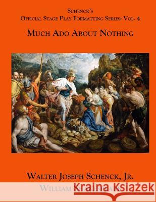 Schenck's Official Stage Play Formatting Series: Vol. 4: Much ADO about Nothing Jr. Walter Joseph Schenck William Shakespeare 9781719048569 Createspace Independent Publishing Platform