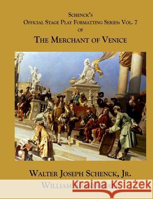 Schenck's Official Stage Play Formatting Series: Vol. 7: The Merchant of Venice Jr. Walter Joseph Schenck William Shakespeare 9781719049856