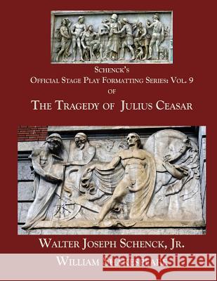 Schenck's Official Stage Play Formatting Series: Vol. 9: The Tragedy of Julius Caesar Jr. Walter Joseph Schenck William Shakespeare 9781719050746 Createspace Independent Publishing Platform