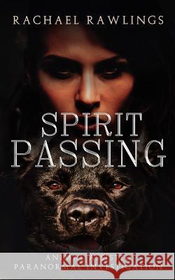 Spirit Passing print: Animal Assisted Paranormal Investigation Rachael Rawlings 9781719050760 Createspace Independent Publishing Platform