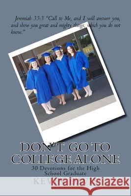 Don't Go To College Alone: 30 Devotions for the High School Graduate Carmona, Justin 9781719050852 Createspace Independent Publishing Platform