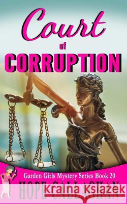 Court of Corruption: A Garden Girls Cozy Mystery Hope Callaghan 9781719051071 Createspace Independent Publishing Platform