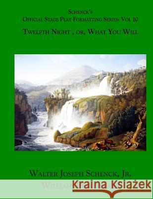 Schenck's Official Stage Play Formatting Series: Vol. 10: Twelfth Night, or, What You Will Shakespeare, William 9781719051170 Createspace Independent Publishing Platform