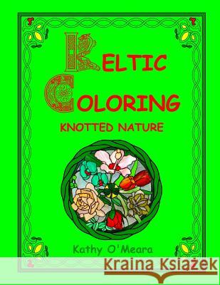 Keltic Coloring: Knotted Nature Kathy O'Meara 9781719051729