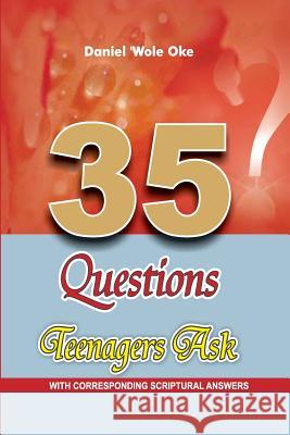 35 Questions Teenagers Ask Daniel Wole Oke 9781719054737 Createspace Independent Publishing Platform