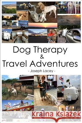 Dog Therapy & Travel Adventures Joseph Lacey 9781719058049