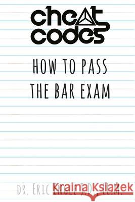 Cheat Codes: How to Pass the Bar Exam Engle LL M., Eric Allen 9781719060745 Createspace Independent Publishing Platform