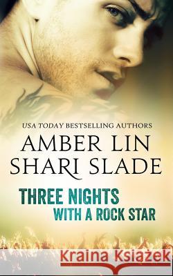 Three Nights with a Rock Star Shari Slade Amber Lin 9781719062848 Createspace Independent Publishing Platform