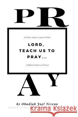 Lord, Teach Us To Pray: A Biblical Pattern of Prayer Allen, Jj 9781719063364