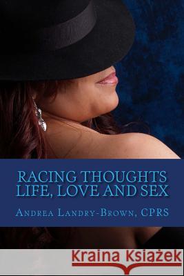 Racing Thoughts: Life, Love, and Sex A Book of Poetry Cprs Andrea Landry-Brown 9781719063593 Createspace Independent Publishing Platform