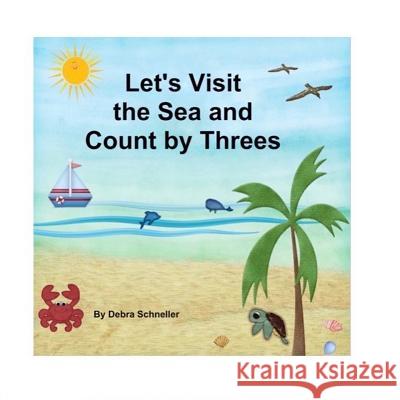 Let's Visit the Sea and Count by Threes Debra Schneller 9781719063944 Createspace Independent Publishing Platform