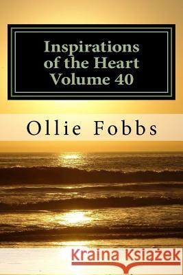 Inspirations of the Heart Volume 40: Life at its Best Fobbs Jr, Ollie B. 9781719064897 Createspace Independent Publishing Platform