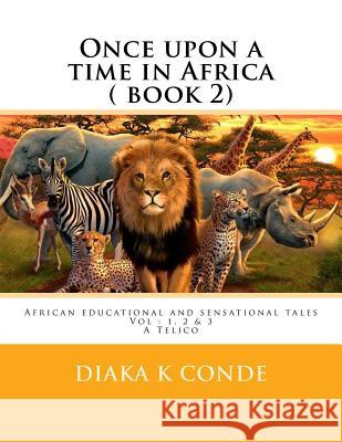 Once upon a time in Africa: African Tales . A Telico Conde, Diaka K. 9781719066044 Createspace Independent Publishing Platform