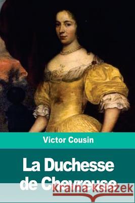 La Duchesse de Chevreuse Victor Cousin 9781719077491 Createspace Independent Publishing Platform