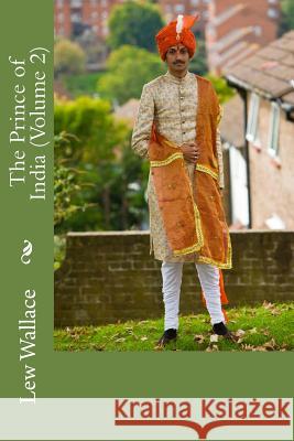 The Prince of India (Volume 2) Lew Wallace 9781719086035 Createspace Independent Publishing Platform