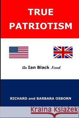 True Patriotism: An Ian Black Trilogy Barbara a. Osborn Richard M. Osborn 9781719086462