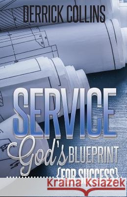 Service: God's Blueprint for Success Derrick Collins 9781719086714