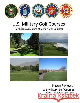 US Military Golf Courses: My Recon Adventure of Military Golf Courses John L. Zook 9781719087452