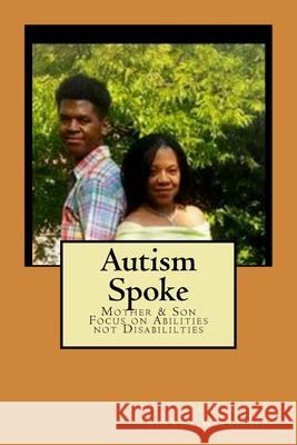 Autism Spoke: A Mother & Son's Focus on Abilities not Disabilities Williams, Sherri L. 9781719092180 Createspace Independent Publishing Platform