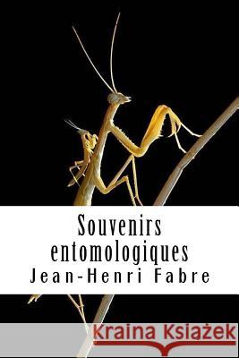 Souvenirs entomologiques: Livre I Fabre, Jean-Henri 9781719092432 Createspace Independent Publishing Platform