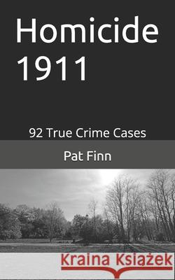 Homicide 1911 MR Pat Finn 9781719100076 Createspace Independent Publishing Platform