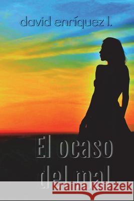 El ocaso del mal Enríquez L., David 9781719100885 Createspace Independent Publishing Platform