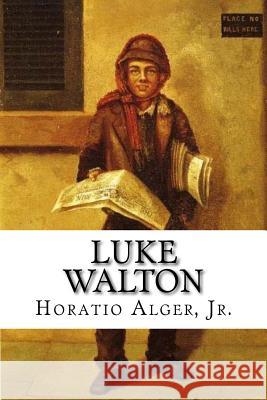 Luke Walton Horatio, Jr. Alger 9781719102315 Createspace Independent Publishing Platform