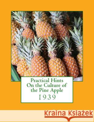 Practical Hints On the Culture of the Pine Apple: 1939 Chambers, Roger 9781719103046 Createspace Independent Publishing Platform
