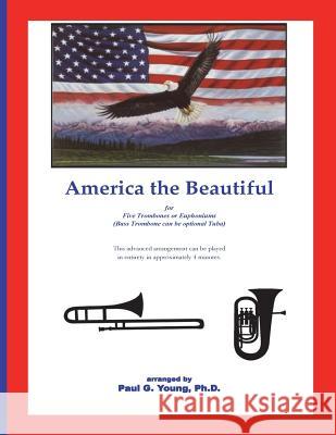 America the Beautiful: For Five Trombone or Euphoniums Paul G. Youn 9781719107464 Createspace Independent Publishing Platform