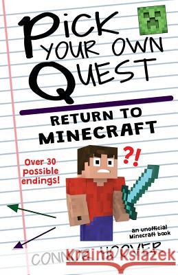 Pick Your Own Quest: Return to Minecraft Connor Hoover 9781719108430 Createspace Independent Publishing Platform