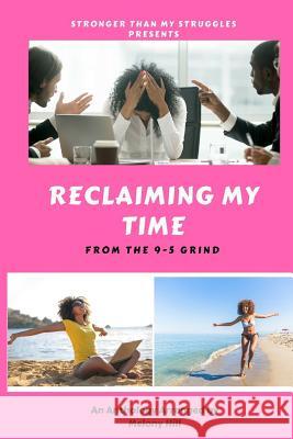 Reclaiming My Time from the 9-5 Grind Melony Hill Myesha Monique Collins Rynette Upso 9781719124225 Createspace Independent Publishing Platform