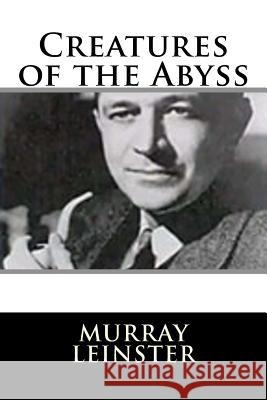 Creatures of the Abyss Murray Leinster 9781719126786 Createspace Independent Publishing Platform