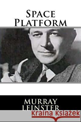 Space Platform Murray Leinster 9781719127776