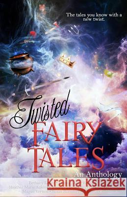 Twisted Fairy Tales: An Anthology Donna Dull Bethany Lopez Erin Danzer 9781719127844 Createspace Independent Publishing Platform