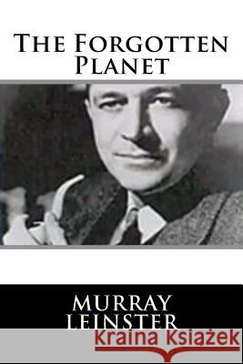 The Forgotten Planet Murray Leinster 9781719128278