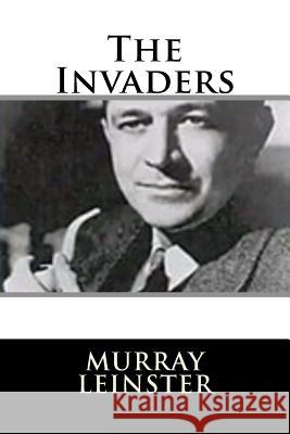 The Invaders Murray Leinster 9781719128292 Createspace Independent Publishing Platform