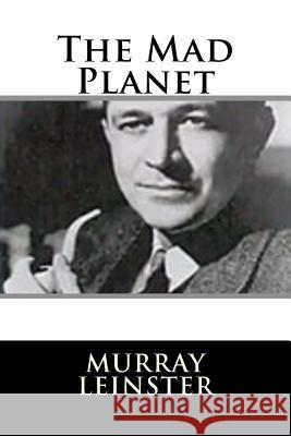 The Mad Planet Murray Leinster 9781719128346