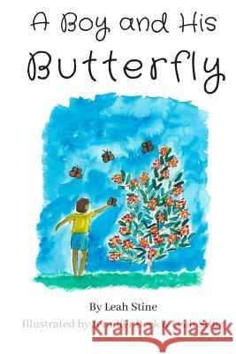 A Boy and His Butterfly Leah Stine Jennifer Beck Leah Stine 9781719128681 Createspace Independent Publishing Platform